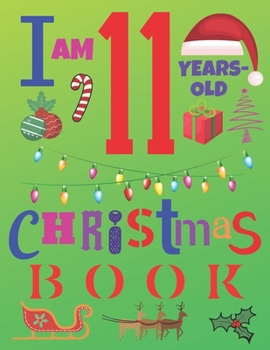 Paperback I Am 11 Years-Old Christmas Book: The Christmas Journal and Sketchbook for Eleven-Year-Old Kids Book