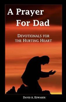 Paperback A Prayer for Dad: Devotionals for the Hurting Heart Book