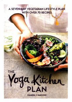 Hardcover The Yoga Kitchen Plan: A Seven-Day Vegetarian Lifestyle Plan with Over 70 Recipes Book