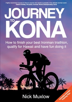 Paperback Journey to Kona: How to Finish Your Best Ironman Triathlon, Qualify for Hawaii and Have Fun Doing It Book
