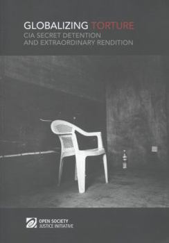 Paperback Globalizing Torture: CIA Secret Detention and Extraordinary Rendition Book