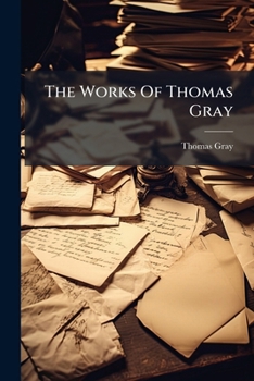 The Works Of Thomas Gray: Letters...