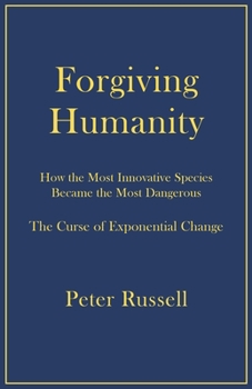Paperback Forgiving Humanity: How the Most Innovative Species Became the Most Dangerous Book