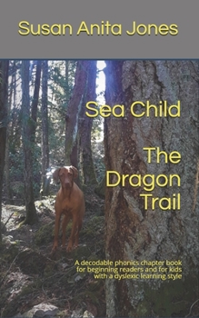 Paperback Sea Child THE DRAGON TRAIL: A decodable phonics chapter book for beginning readers and kids with a dyslexic learning style Book