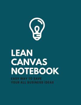 Paperback Lean Canvas Notebook: Easy Way to Save Your All Business Ideas Book