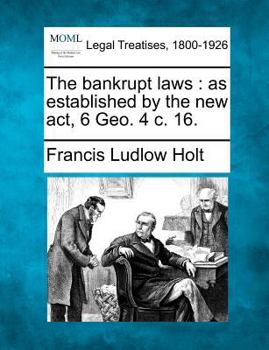 Paperback The bankrupt laws: as established by the new act, 6 Geo. 4 c. 16. Book