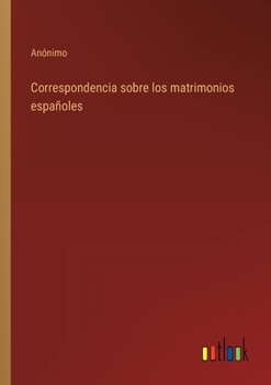 Paperback Correspondencia sobre los matrimonios españoles [Spanish] Book