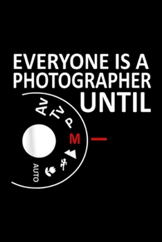 Paperback Everyone is A Photographer Until: Everyones A Photographer Until Manual Mode For Men Journal/Notebook Blank Lined Ruled 6x9 100 Pages Book