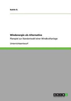 Paperback Windenergie als Alternative: Planspiel zur Standortwahl einer Windkraftanlage [German] Book
