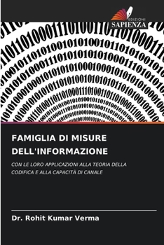 FAMIGLIA DI MISURE DELL'INFORMAZIONE: CON LE LORO APPLICAZIONI ALLA TEORIA DELLA CODIFICA E ALLA CAPACITÀ DI CANALE