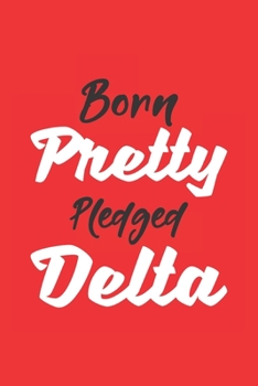 Paperback Born Pretty Pledged Delta: Sorority Paraphernalia Blank Lined Journal / Notebook Book