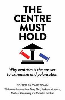Hardcover THE CENTRE MUST HOLD: WHY CENTRISM IS TH Book