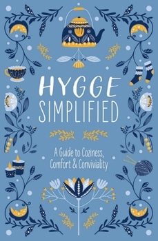 Hardcover Hygge Simplified: A Guide to Scandinavian Coziness, Comfort and Conviviality (Happiness, Self-Help, Danish, Love, Safety, Change, Housew Book