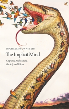 Hardcover The Implicit Mind: Cognitive Architecture, the Self, and Ethics Book