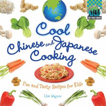 Cool Chinese & Japanese Cooking: Fun and Tasty Recipes for Kids - Book  of the Cool Cooking