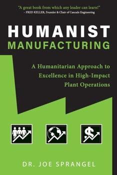 Paperback Humanist Manufacturing: A Humanitarian Approach to Excellence in High-Impact Plant Operations Book