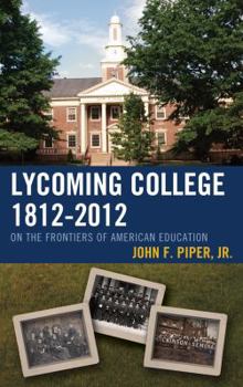 Hardcover Lycoming College, 1812-2012: On the Frontiers of American Education Book