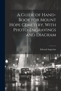 Paperback A Guide of Hand-book for Mount Hope Cemetery, With Photo-engravings and Diagram Book