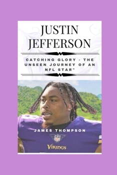 Paperback Justin Jefferson: Catching Glory - The Unseen Journey of an NFL Star Book