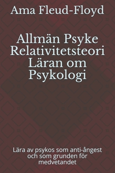 Paperback Allmän Psyke Relativitetsteori Läran om Psykologi: Lära av psykos som anti-ångest och som grunden för medvetandet [Swedish] Book