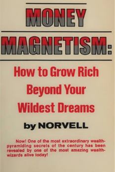 Paperback Money Magnetism: How to Grow Rich Beyond Your Wildest Dreams Book