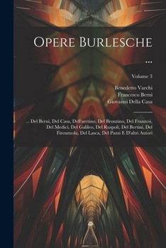 Paperback Opere Burlesche ...: ... Del Berni, Del Casa, Dell'aretino, Del Bronzino, Del Franzesi, Del Medici, Del Galileo, Del Ruspoli, Del Bertini, [Italian] Book