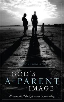 Paperback God's A-Parent Image: Discover the Trinity's Secret to Parenting Book