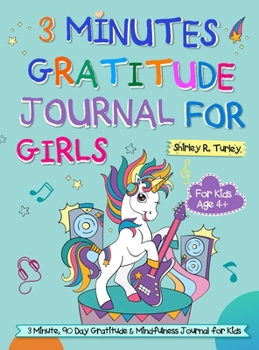 Hardcover 3 Minutes Gratitude Journal for Girls: The Unicorn Gratitude Journal For Girls: The 3 Minute,90 Day Gratitude and Mindfulness Journal for Kids Ages 4+ Book