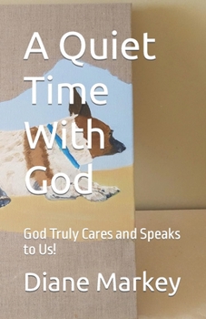 Paperback A Quiet Time With God: God Truly Cares and Speaks to Us! Book