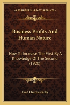 Paperback Business Profits And Human Nature: How To Increase The First By A Knowledge Of The Second (1920) Book