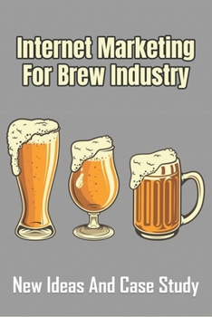 Paperback Internet Marketing For Brew Industry: New Ideas And Case Study: Beer Marketing Ideas Book