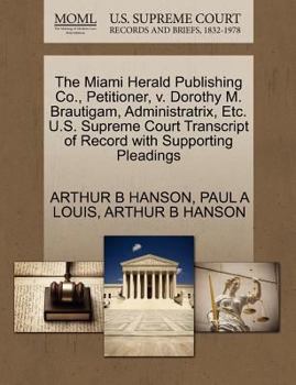 Paperback The Miami Herald Publishing Co., Petitioner, V. Dorothy M. Brautigam, Administratrix, Etc. U.S. Supreme Court Transcript of Record with Supporting Ple Book