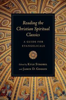 Paperback Reading the Christian Spiritual Classics: A Guide for Evangelicals Book