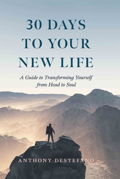Hardcover 30 Days to Your New Life: A Guide to Transforming Yourself from Head to Soul Book