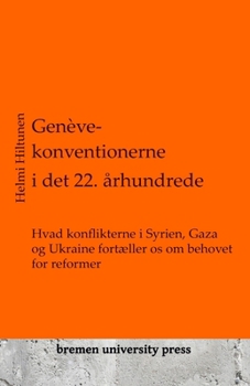 Genève-konventionerne i det 22. århundrede: Hvad konflikterne i Syrien, Gaza og Ukraine fortæller os om behovet for reformer (Danish Edition)