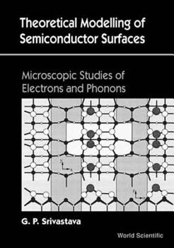Hardcover Theoretical Modelling of Semiconductor Surfaces: Microscopic Studies of Electrons and Phonons Book