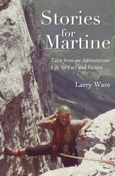 Stories for Martine: Tales From an Adventurous Life, in Fact and Fiction