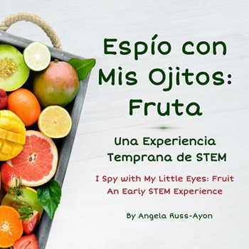 Paperback Espío con Mis Ojitos: Frutas: una Experiencia Temprana de STEM Book