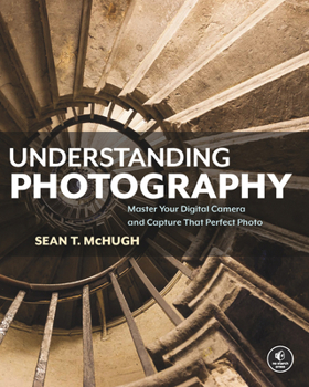 Paperback Understanding Photography: Master Your Digital Camera and Capture That Perfect Photo Book