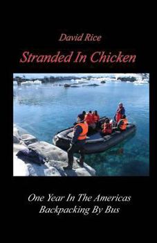 Paperback Stranded In Chicken: Backpacking The Americas By Bus, Prudhoe Bay To Antarctica Book