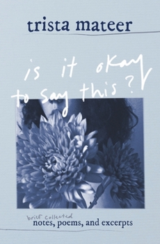 Paperback is it okay to say this?: brief collected notes, poems, and excerpts Book