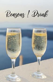 Reasons I Drink: Notebook, Lined Journal, Diary | Sparkling Wine Design