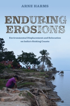 Hardcover Enduring Erosions: Environmental Displacement and Relocation on India's Sinking Coasts Book