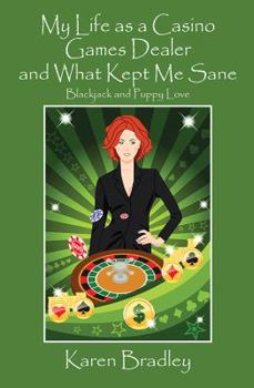 Paperback My Life as a Casino Games Dealer and What Kept Me Sane: Blackjack and Puppy Love Book