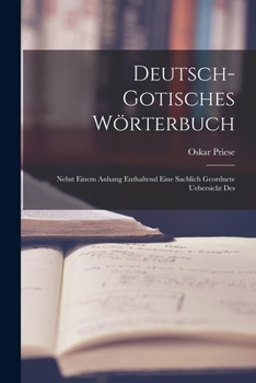 Paperback Deutsch-gotisches Wörterbuch: Nebst einem Anhang enthaltend eine sachlich geordnete Uebersicht des [German] Book