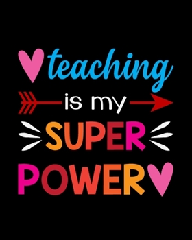 Paperback Teaching Is My Super Power: Teacher Appreciation Notebook Or Journal Book