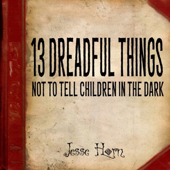 Paperback 13 Dreadful Things Not to Tell Children in the Dark Book