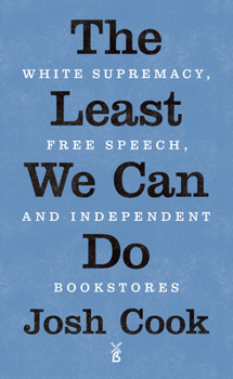 Paperback The Least We Can Do: White Supremacy, Free Speech, and Independent Bookstores Book