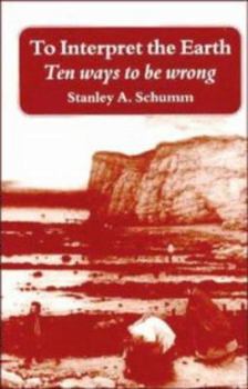 Hardcover To Interpret the Earth: Ten Ways to Be Wrong Book