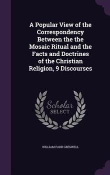 Hardcover A Popular View of the Correspondency Between the the Mosaic Ritual and the Facts and Doctrines of the Christian Religion, 9 Discourses Book